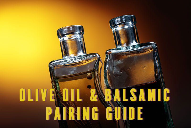 Olive Oil & Balsamic Pairing Guide - Texas Hill Country Olive Co.